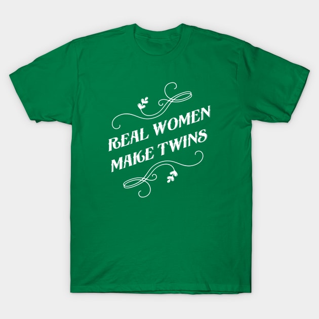 Real women make twins T-Shirt by gnotorious